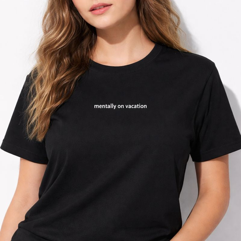 Mentally on vacation — T-Shirt