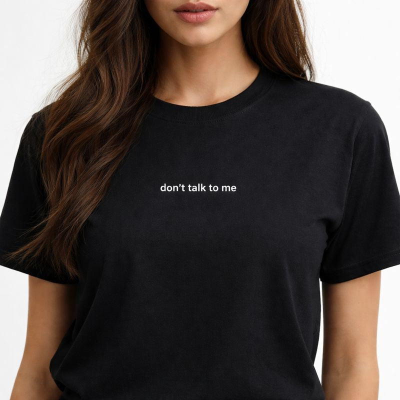 Don’t talk to me — T-Shirt