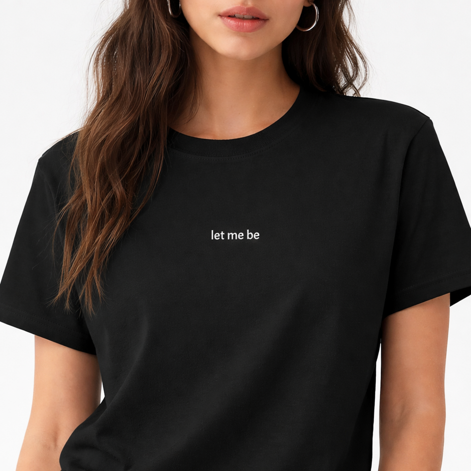 Let me be — T-Shirt