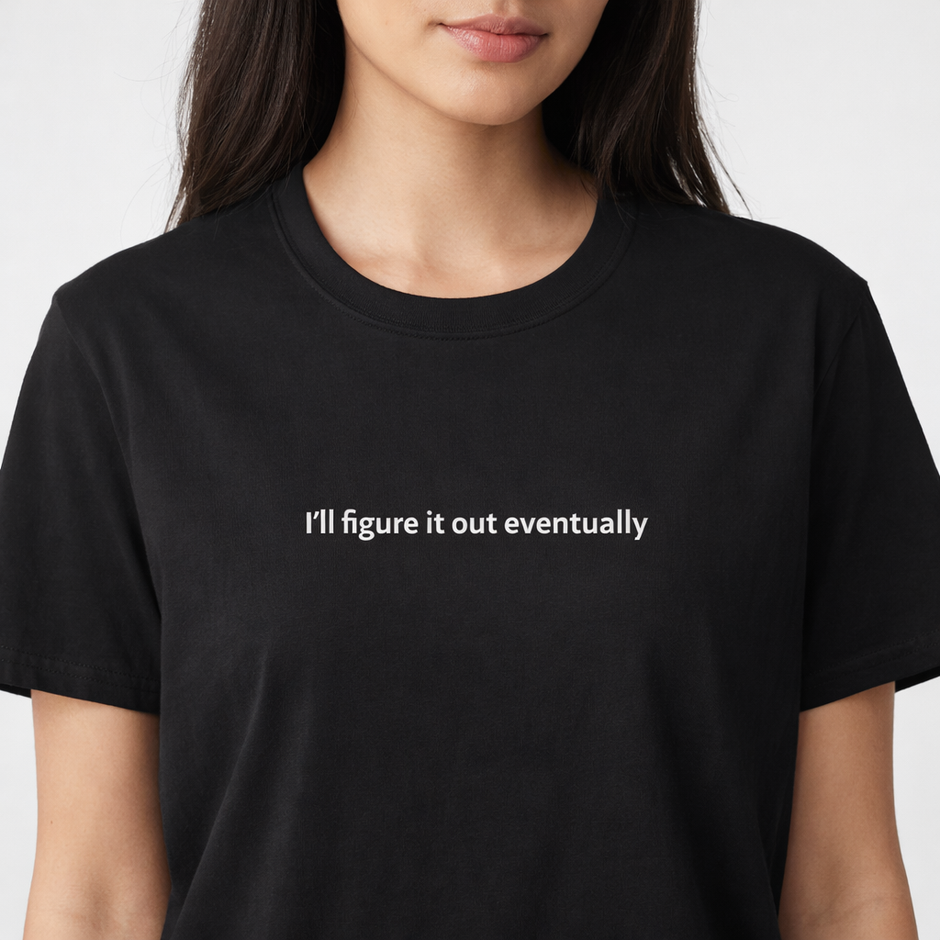 I’ll figure it out eventually — T-Shirt