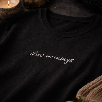 Slow Mornings — T-Shirt