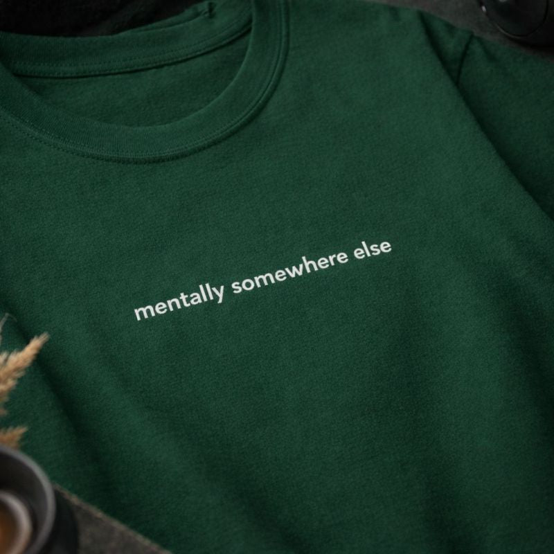 Mentally Somewhere Else — T-Shirt
