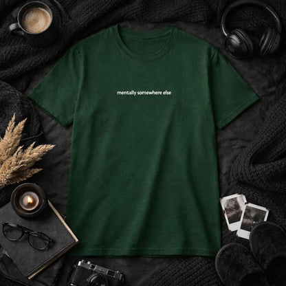 Mentally Somewhere Else — T-Shirt