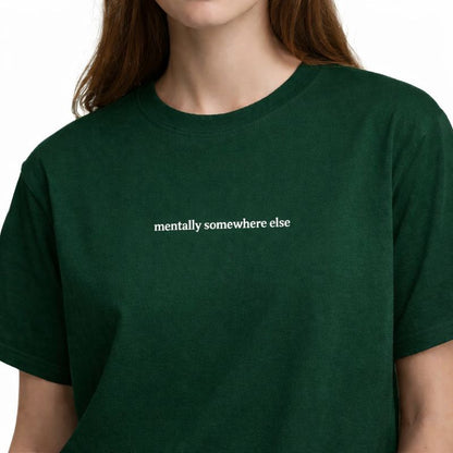Mentally Somewhere Else — T-Shirt
