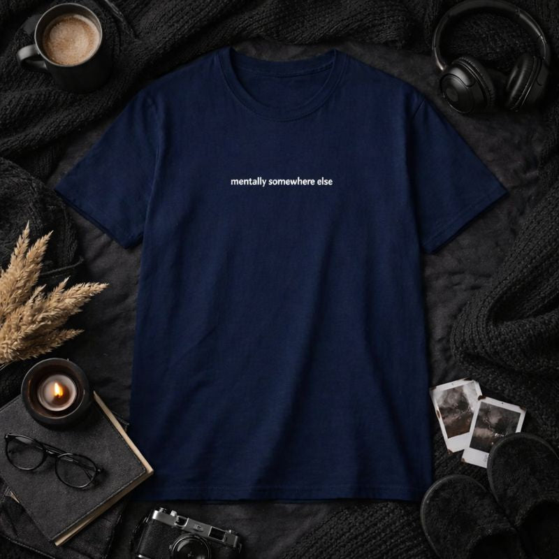 Mentally Somewhere Else — T-Shirt