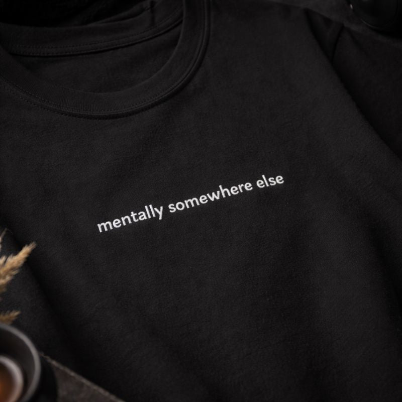 Mentally Somewhere Else — T-Shirt