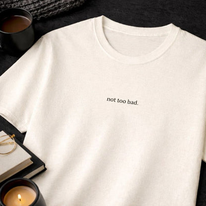 Not too bad — T-Shirt