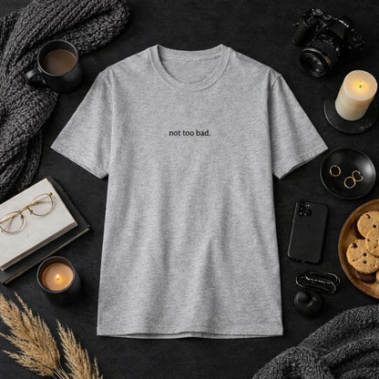 Not too bad — T-Shirt