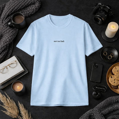 Not too bad — T-Shirt