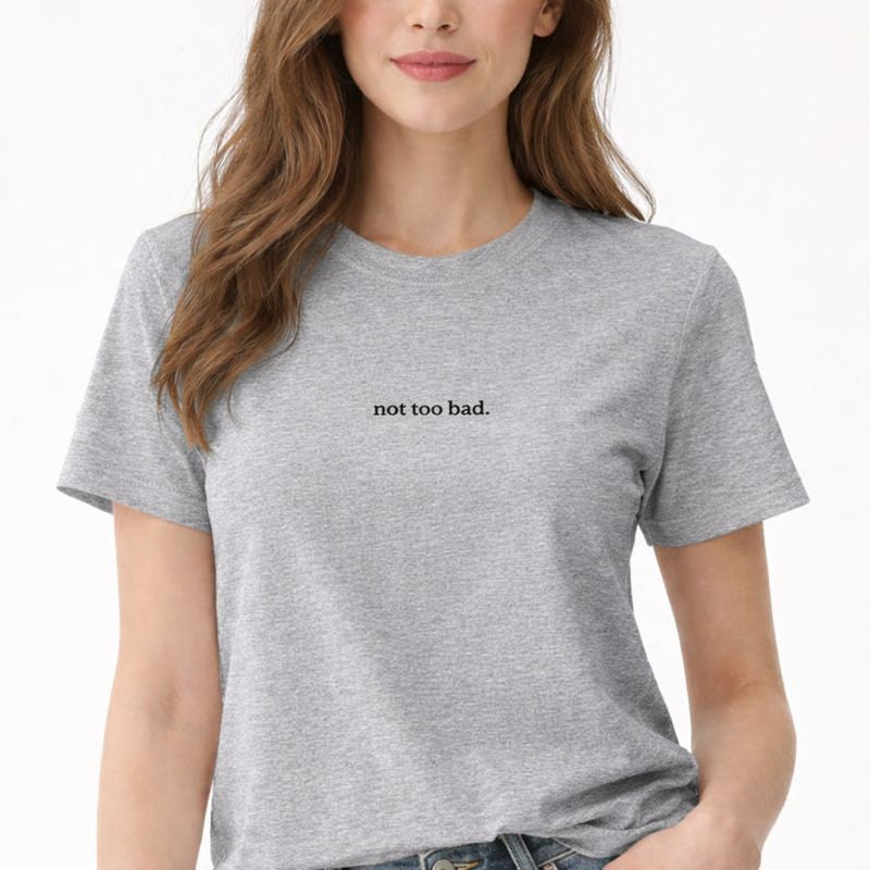 Not too bad — T-Shirt