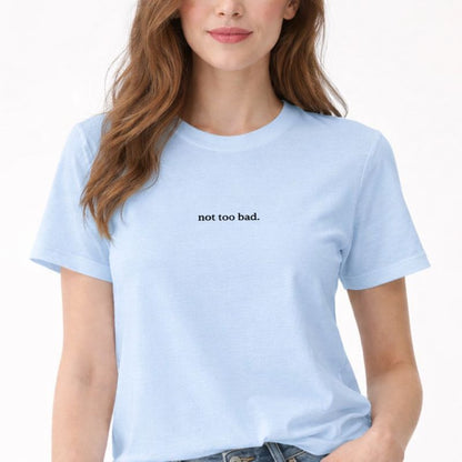 Not too bad — T-Shirt
