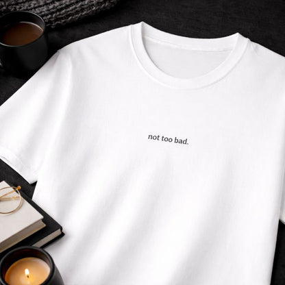 Not too bad — T-Shirt