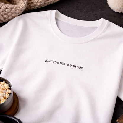 Just one more episode — T-Shirt