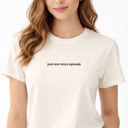 Just one more episode — T-Shirt