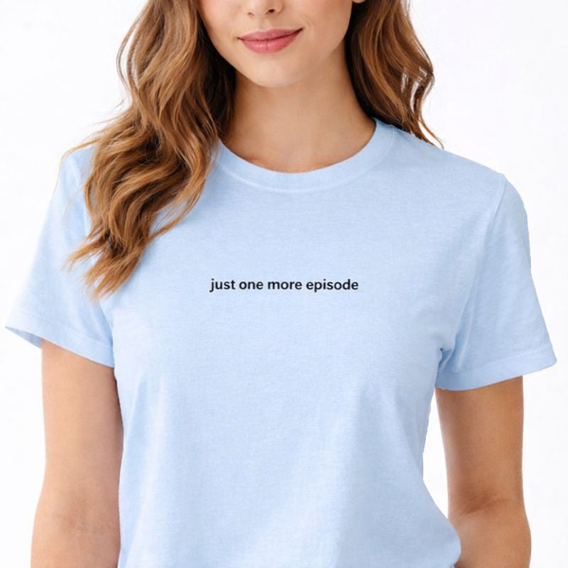 Just one more episode — T-Shirt