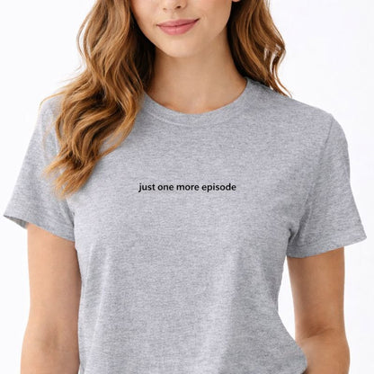 Just one more episode — T-Shirt