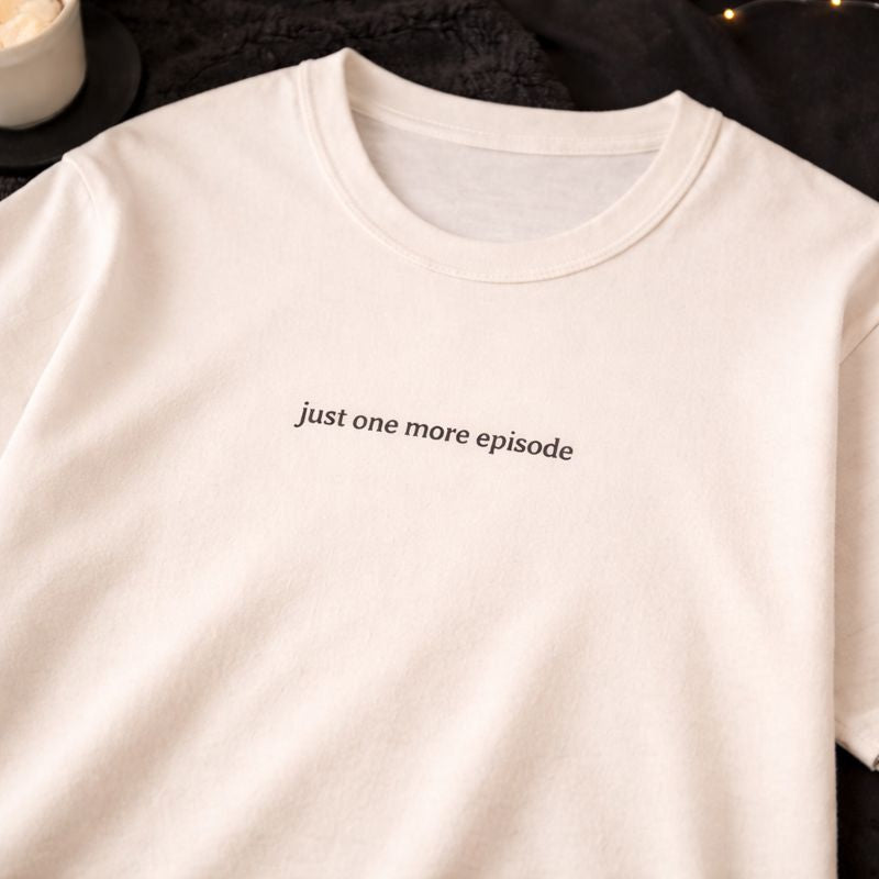 Just one more episode — T-Shirt