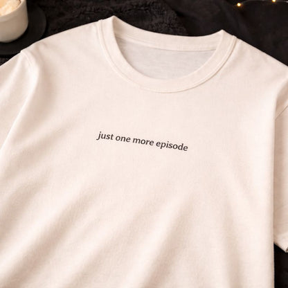 Just one more episode — T-Shirt