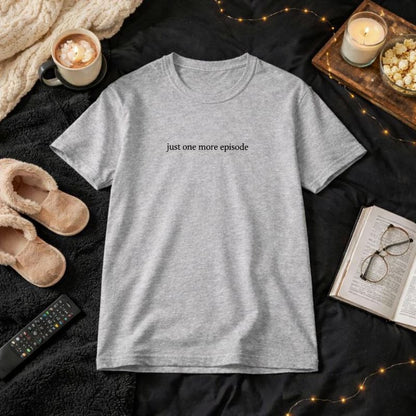 Just one more episode — T-Shirt