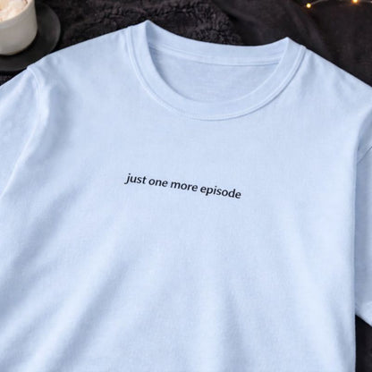 Just one more episode — T-Shirt