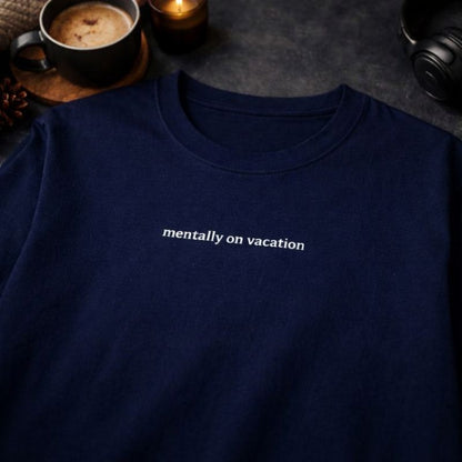 Mentally on vacation — T-Shirt