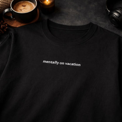Mentally on vacation — T-Shirt