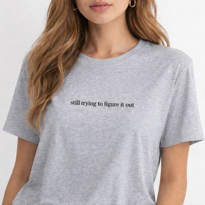 Still trying to figure it out — T-Shirt