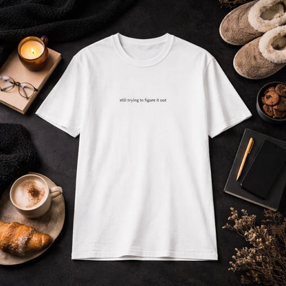 Still trying to figure it out — T-Shirt