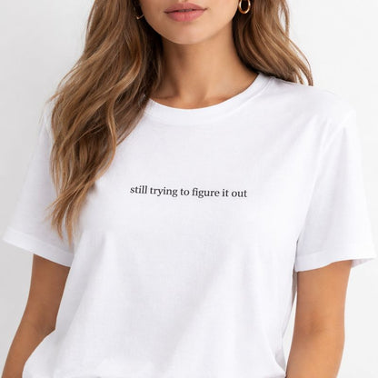 Still trying to figure it out — T-Shirt