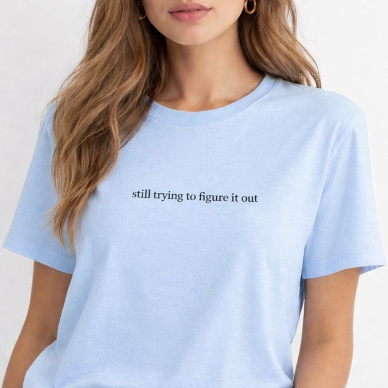 Still trying to figure it out — T-Shirt