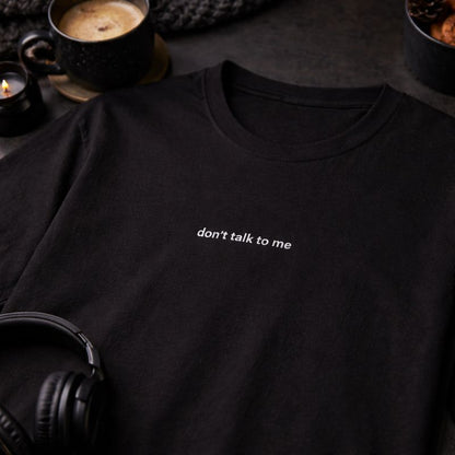 Don’t talk to me — T-Shirt