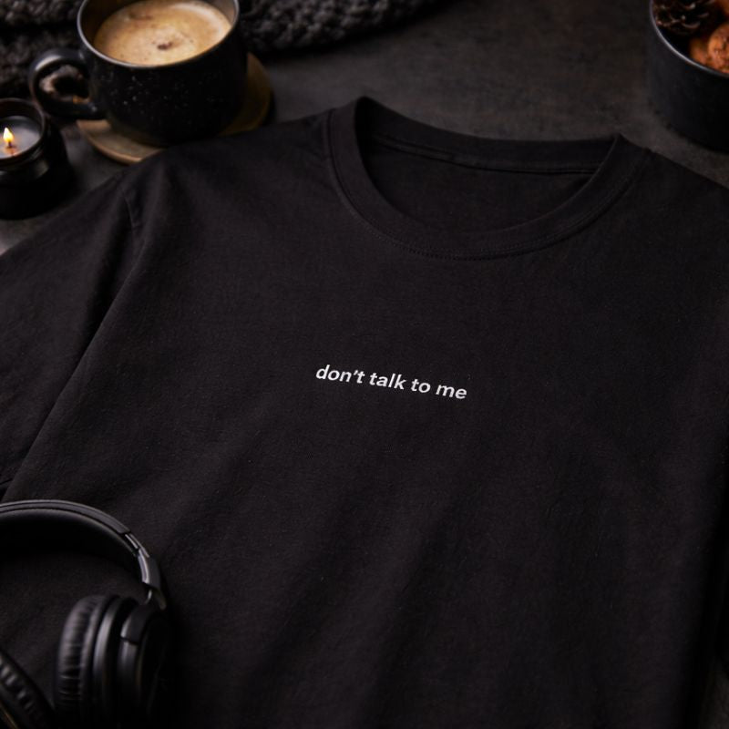 Don’t talk to me — T-Shirt