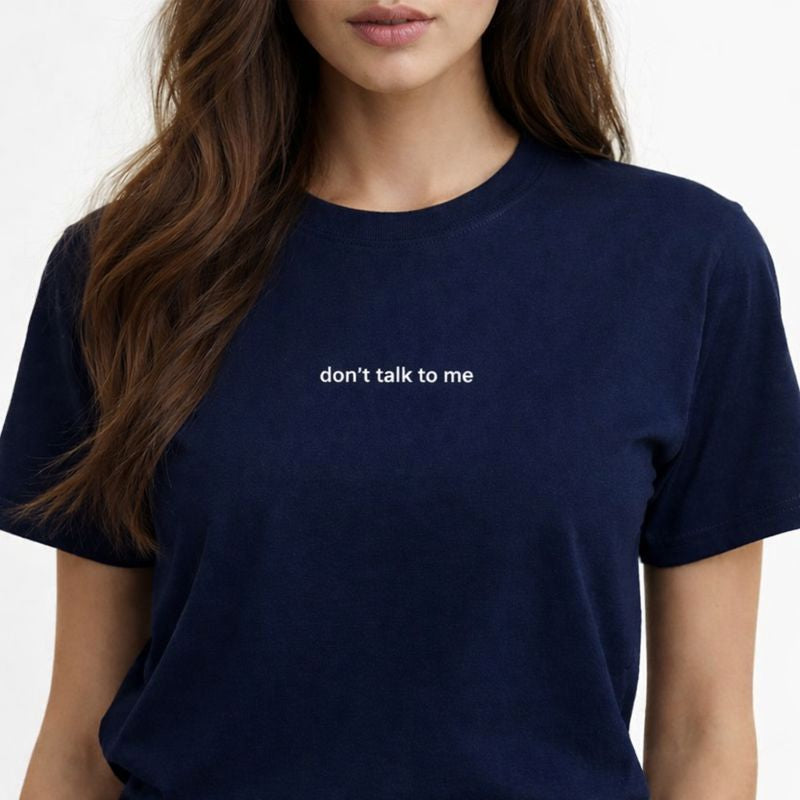 Don’t talk to me — T-Shirt