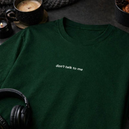Don’t talk to me — T-Shirt