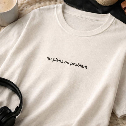 No plans no problem — T-Shirt