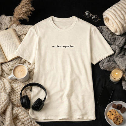 No plans no problem — T-Shirt