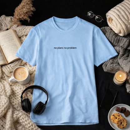 No plans no problem — T-Shirt