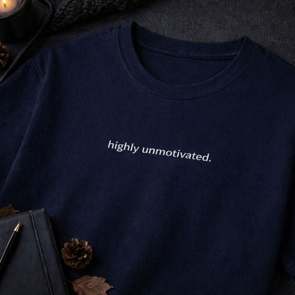 Highly unmotivated — T-Shirt