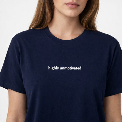Highly unmotivated — T-Shirt