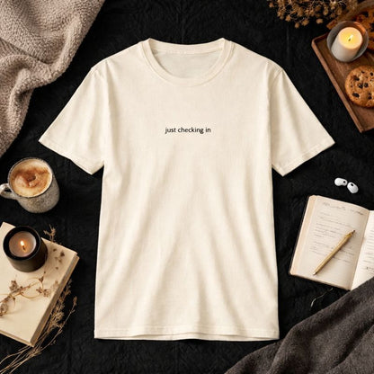 Just checking in — T-Shirt