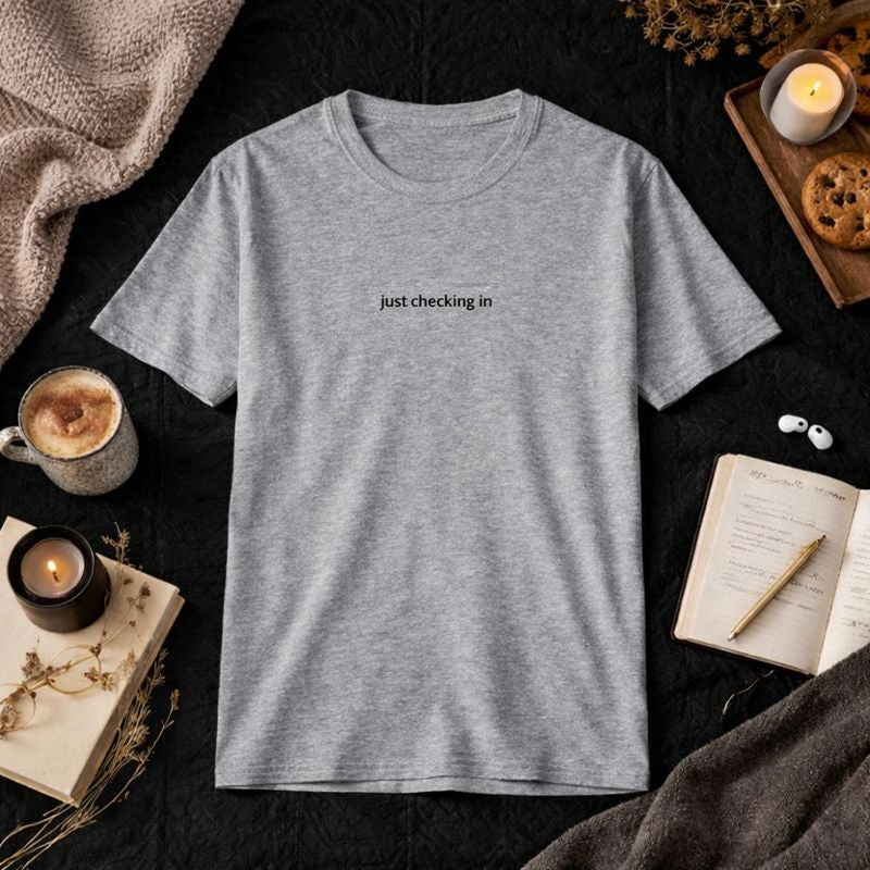 Just checking in — T-Shirt