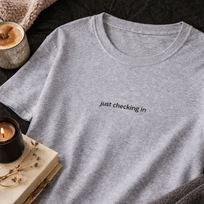 Just checking in — T-Shirt