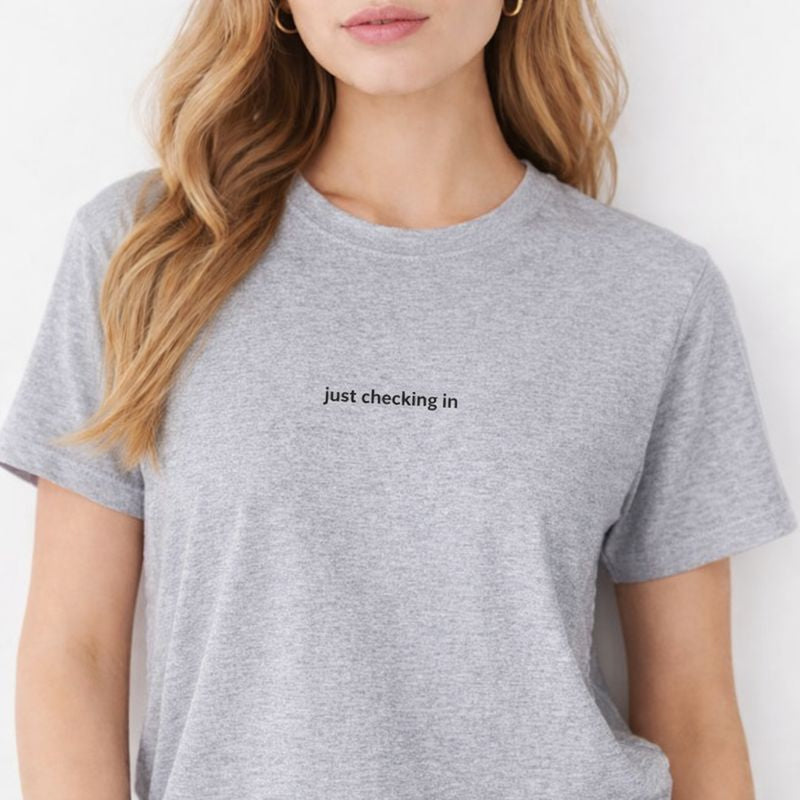 Just checking in — T-Shirt
