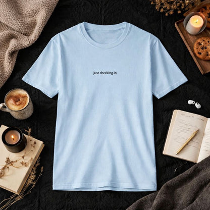 Just checking in — T-Shirt