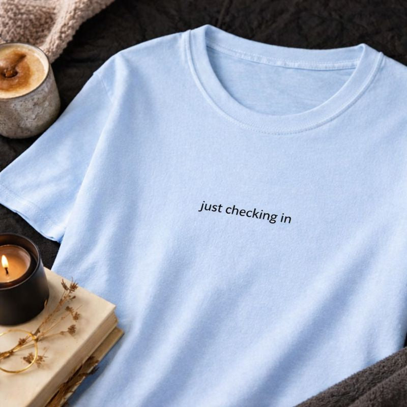 Just checking in — T-Shirt