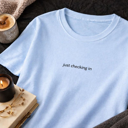Just checking in — T-Shirt