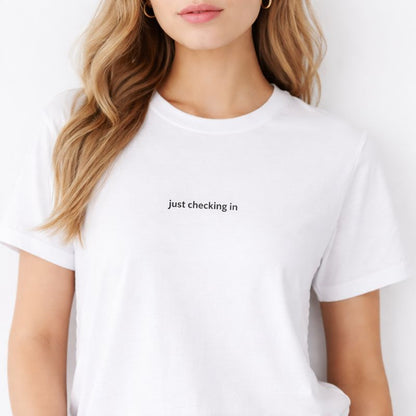 Just checking in — T-Shirt