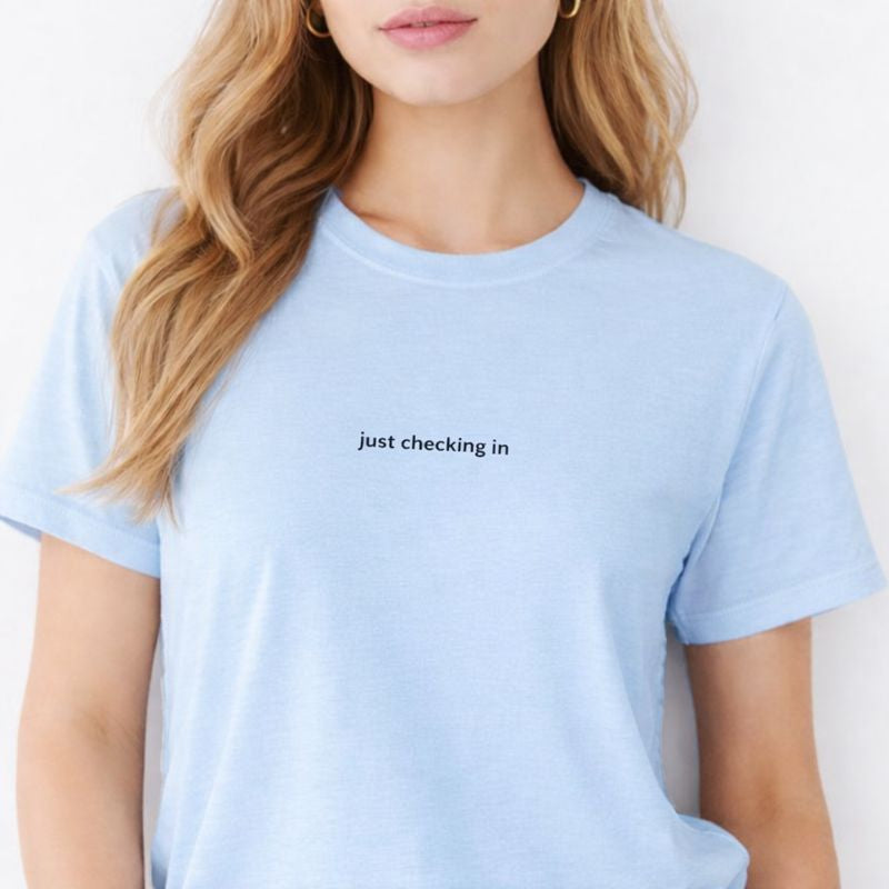 Just checking in — T-Shirt