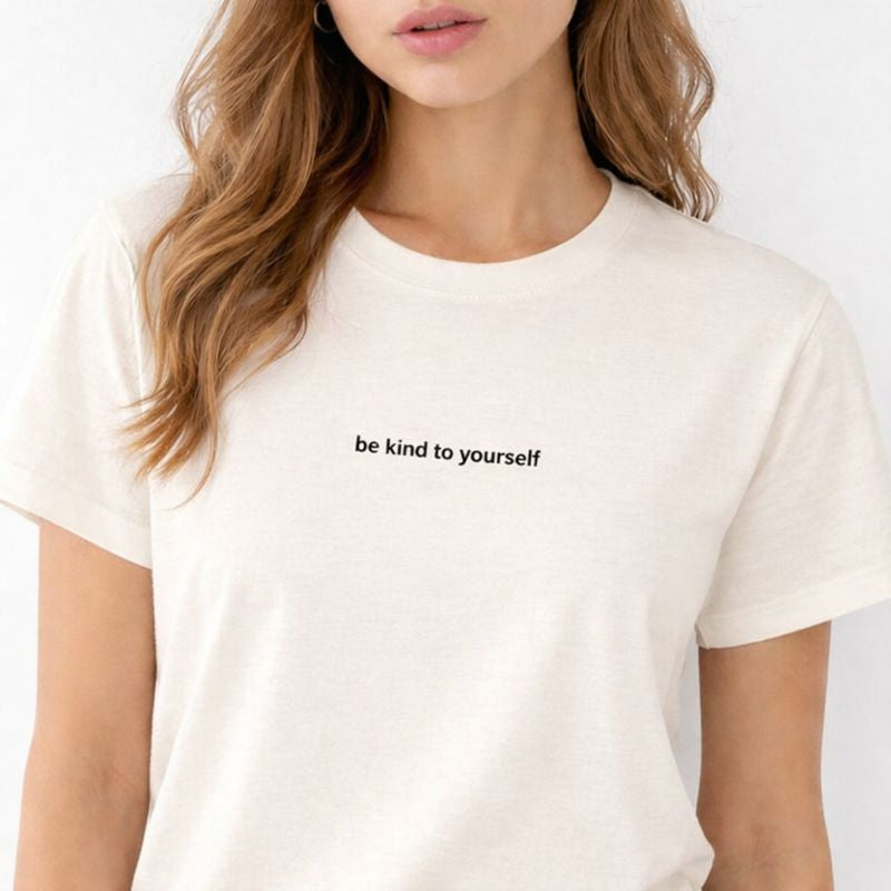 Be kind to yourself — T-Shirt
