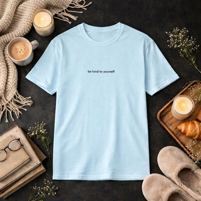 Be kind to yourself — T-Shirt